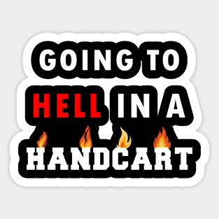 I Was Told There Would Be A Handbasket Sticker